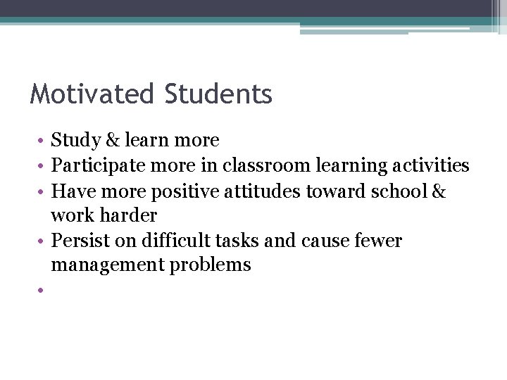 Motivated Students • Study & learn more • Participate more in classroom learning activities
