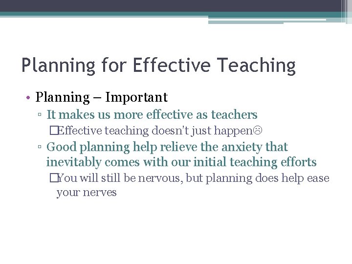 Planning for Effective Teaching • Planning – Important ▫ It makes us more effective