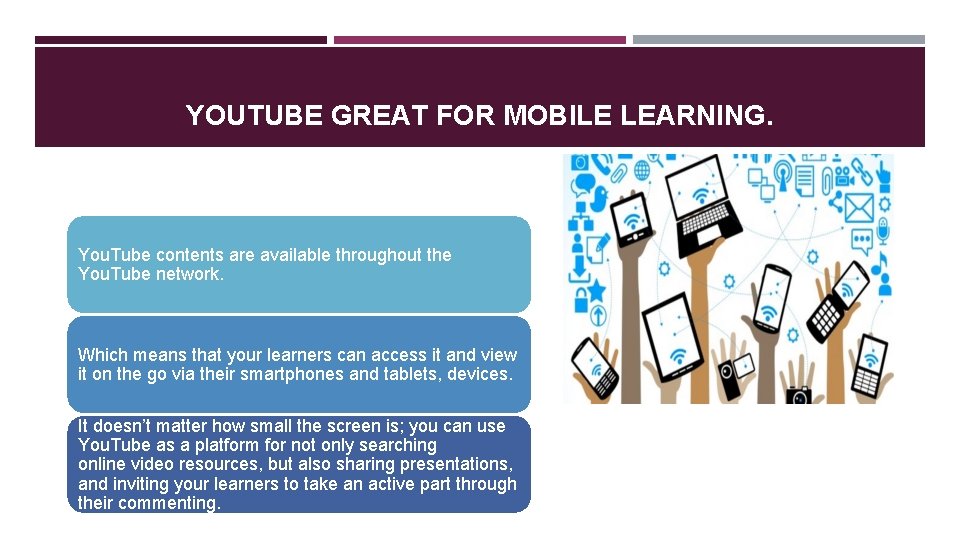 YOUTUBE GREAT FOR MOBILE LEARNING. You. Tube contents are available throughout the You. Tube