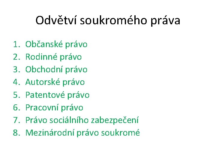 Odvětví soukromého práva 1. 2. 3. 4. 5. 6. 7. 8. Občanské právo Rodinné