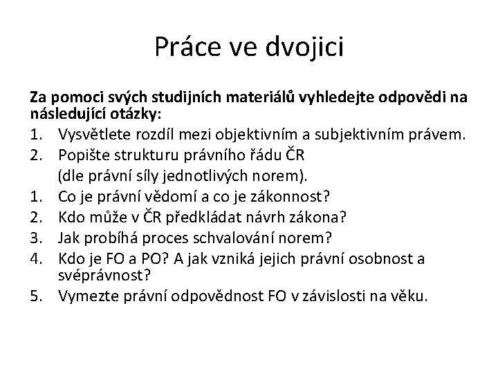 Práce ve dvojici Za pomoci svých studijních materiálů vyhledejte odpovědi na následující otázky: 1.