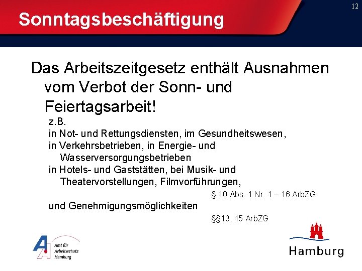 Sonntagsbeschäftigung Das Arbeitszeitgesetz enthält Ausnahmen vom Verbot der Sonn- und Feiertagsarbeit! z. B. in