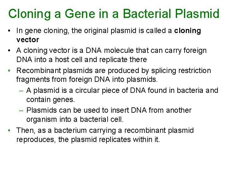 Cloning a Gene in a Bacterial Plasmid • In gene cloning, the original plasmid Cloning a Gene in a Bacterial Plasmid • In gene cloning, the original plasmid