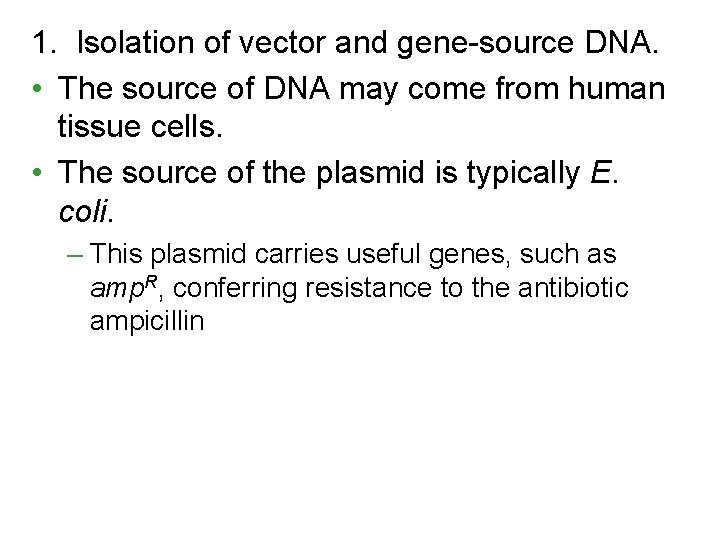 1. Isolation of vector and gene-source DNA. • The source of DNA may come 1. Isolation of vector and gene-source DNA. • The source of DNA may come