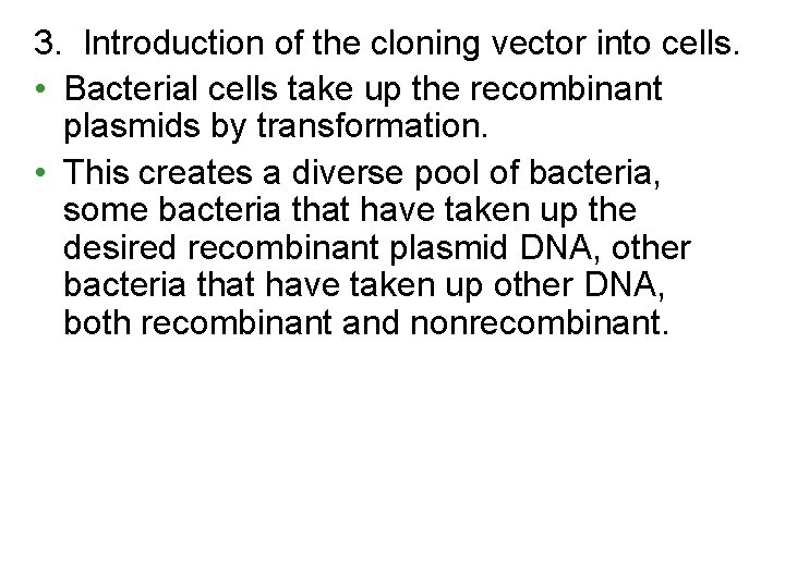 3. Introduction of the cloning vector into cells. • Bacterial cells take up the 3. Introduction of the cloning vector into cells. • Bacterial cells take up the