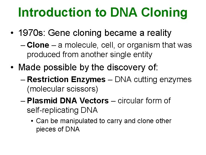 Introduction to DNA Cloning • 1970 s: Gene cloning became a reality – Clone
