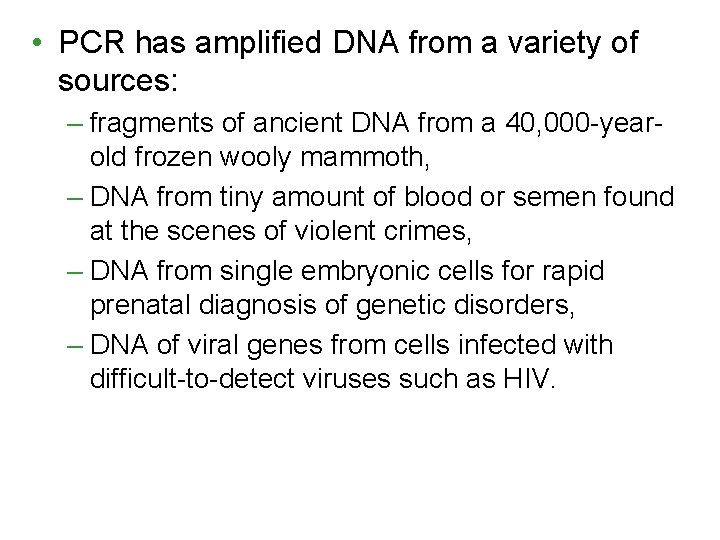  • PCR has amplified DNA from a variety of sources: – fragments of