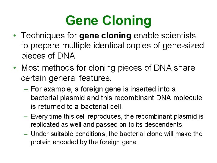 Gene Cloning • Techniques for gene cloning enable scientists to prepare multiple identical copies