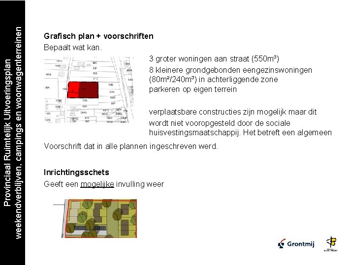 Provinciaal Ruimtelijk Uitvoeringsplan weekendverblijven, campings en woonwagenterreinen Grafisch plan + voorschriften Bepaalt wat kan.