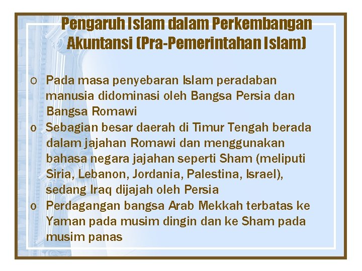 Pengaruh Islam dalam Perkembangan Akuntansi (Pra-Pemerintahan Islam) o Pada masa penyebaran Islam peradaban manusia