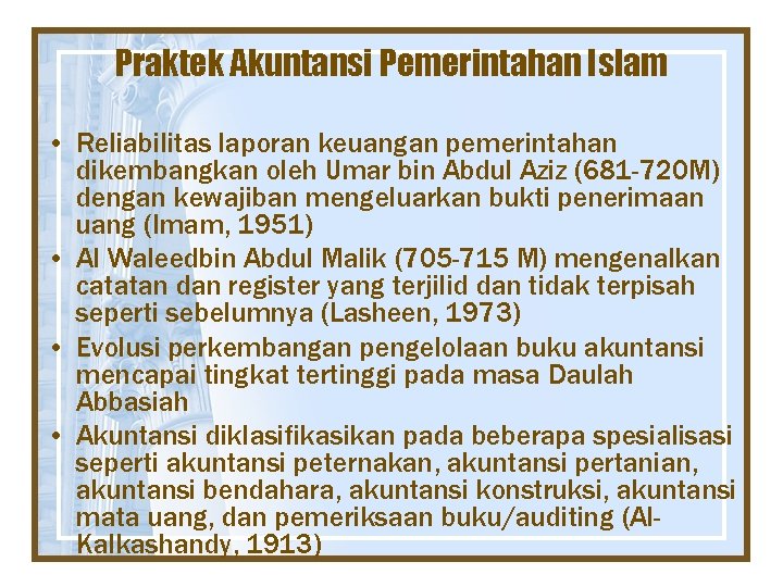 Praktek Akuntansi Pemerintahan Islam • Reliabilitas laporan keuangan pemerintahan dikembangkan oleh Umar bin Abdul