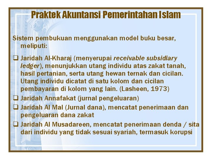 Praktek Akuntansi Pemerintahan Islam Sistem pembukuan menggunakan model buku besar, meliputi: q Jaridah Al-Kharaj