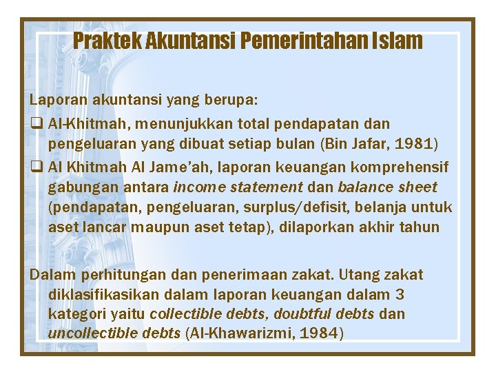 Praktek Akuntansi Pemerintahan Islam Laporan akuntansi yang berupa: q Al-Khitmah, menunjukkan total pendapatan dan