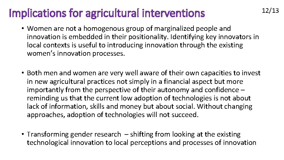 Implications for agricultural interventions 12/13 • Women are not a homogenous group of marginalized