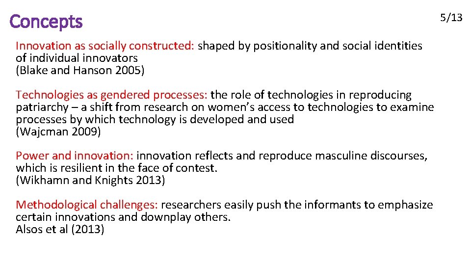 Concepts Innovation as socially constructed: shaped by positionality and social identities of individual innovators