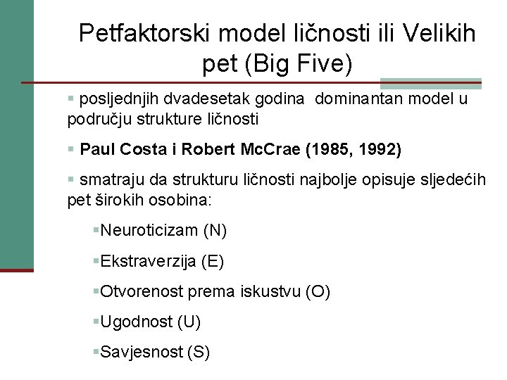 Petfaktorski model ličnosti ili Velikih pet (Big Five) § posljednjih dvadesetak godina dominantan model