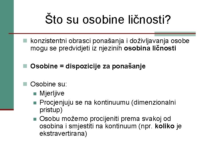 Što su osobine ličnosti? n konzistentni obrasci ponašanja i doživljavanja osobe mogu se predvidjeti