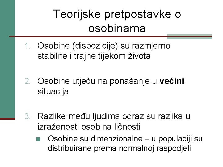 Teorijske pretpostavke o osobinama 1. Osobine (dispozicije) su razmjerno stabilne i trajne tijekom života