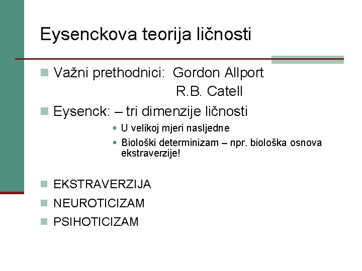 Eysenckova teorija ličnosti n Važni prethodnici: Gordon Allport R. B. Catell n Eysenck: –