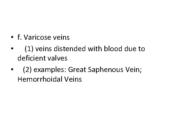  • f. Varicose veins • (1) veins distended with blood due to deficient