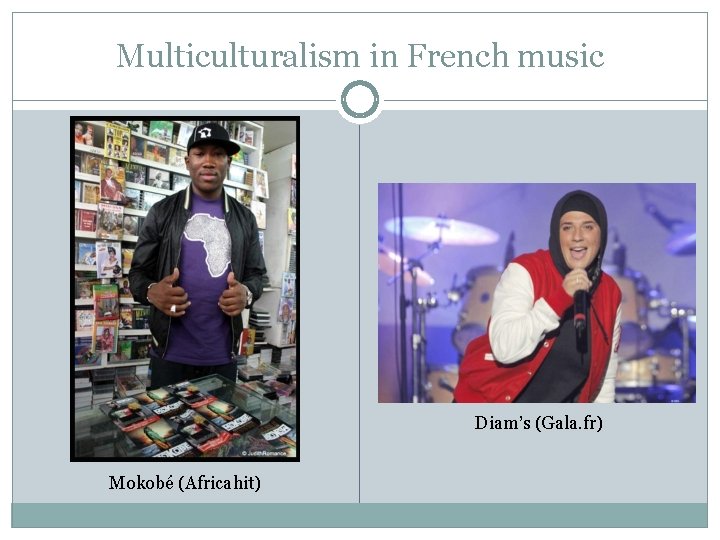 Multiculturalism in French music Diam’s (Gala. fr) Mokobé (Africahit) 