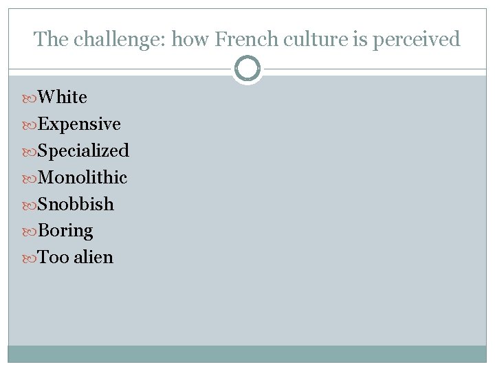 The challenge: how French culture is perceived White Expensive Specialized Monolithic Snobbish Boring Too
