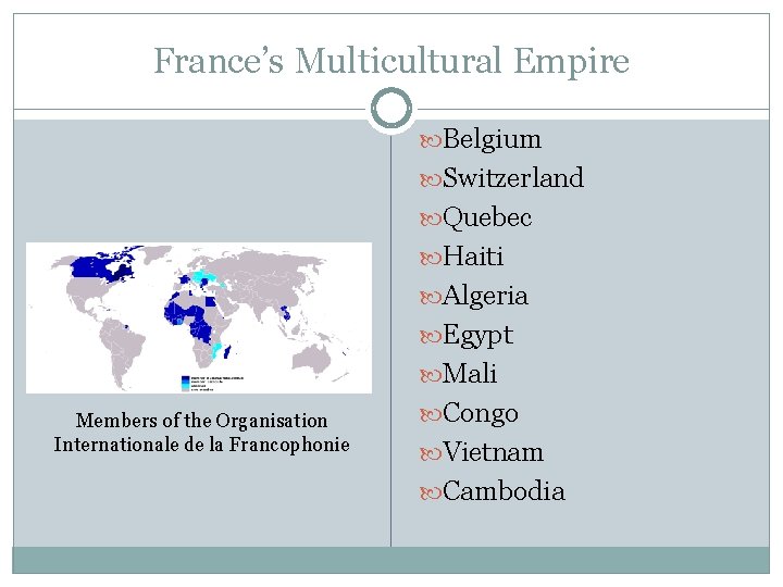 France’s Multicultural Empire Belgium Switzerland Quebec Haiti Algeria Egypt Mali Members of the Organisation