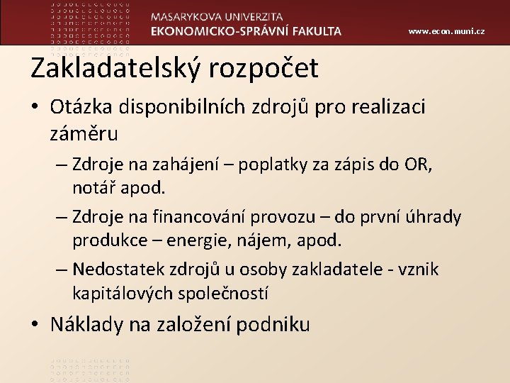 www. econ. muni. cz Zakladatelský rozpočet • Otázka disponibilních zdrojů pro realizaci záměru –