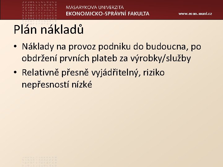 www. econ. muni. cz Plán nákladů • Náklady na provoz podniku do budoucna, po