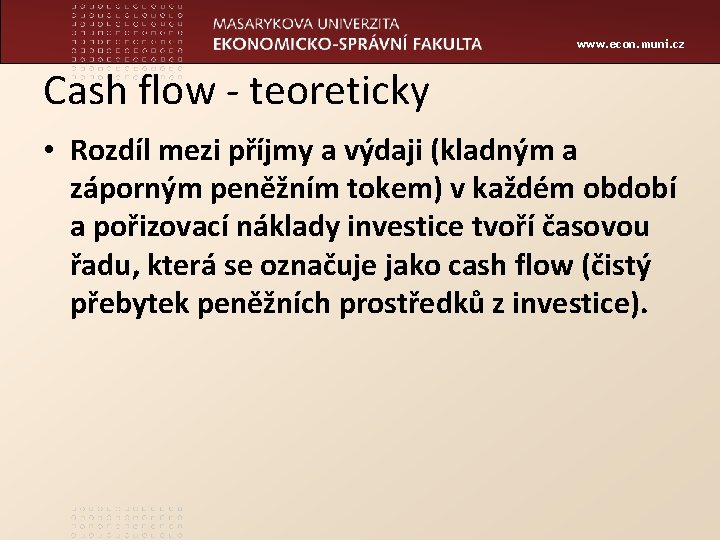 www. econ. muni. cz Cash flow - teoreticky • Rozdíl mezi příjmy a výdaji