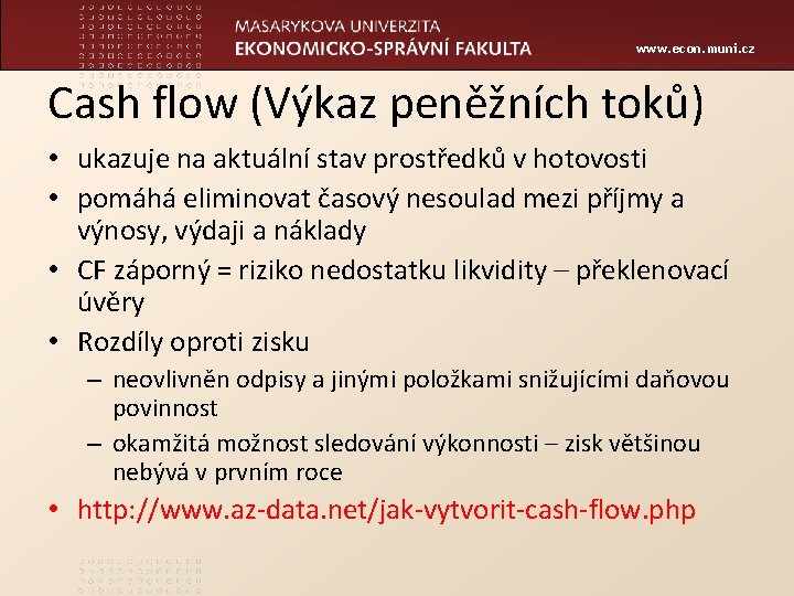 www. econ. muni. cz Cash flow (Výkaz peněžních toků) • ukazuje na aktuální stav