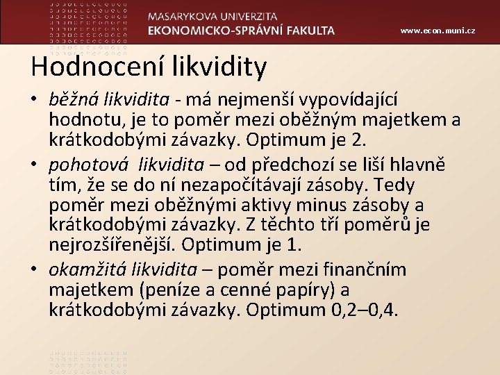 www. econ. muni. cz Hodnocení likvidity • běžná likvidita - má nejmenší vypovídající hodnotu,