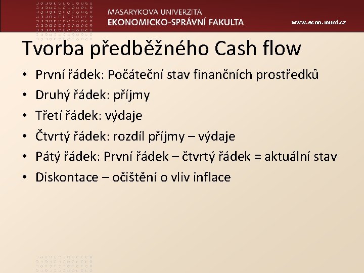 www. econ. muni. cz Tvorba předběžného Cash flow • • • První řádek: Počáteční