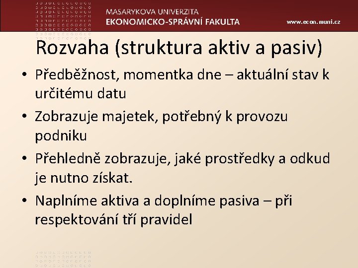 www. econ. muni. cz Rozvaha (struktura aktiv a pasiv) • Předběžnost, momentka dne –