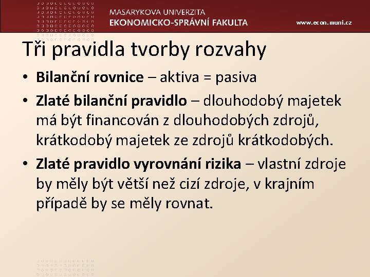 www. econ. muni. cz Tři pravidla tvorby rozvahy • Bilanční rovnice – aktiva =