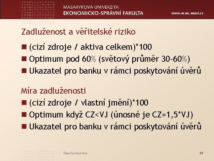 www. econ. muni. cz Zadluženost a věřitelské riziko n (cizí zdroje / aktiva celkem)*100