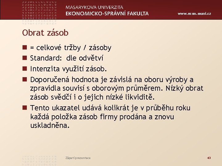www. econ. muni. cz Obrat zásob = celkové tržby / zásoby Standard: dle odvětví
