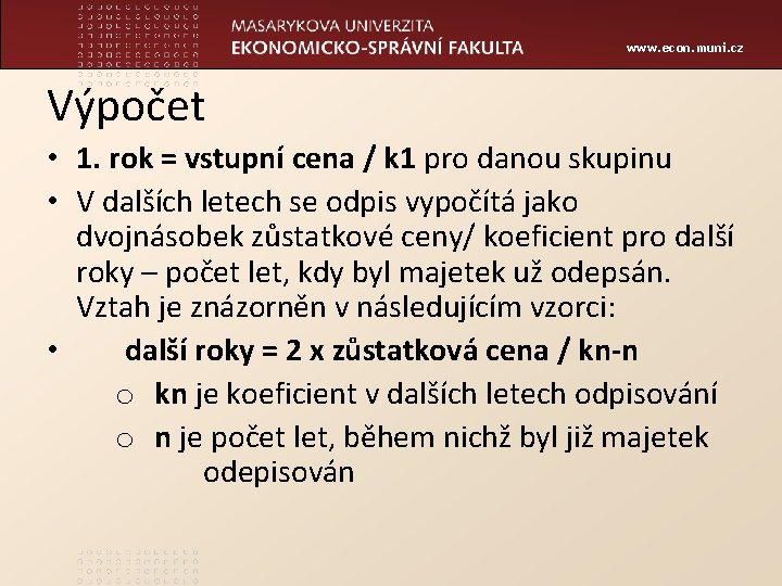 www. econ. muni. cz Výpočet • 1. rok = vstupní cena / k 1