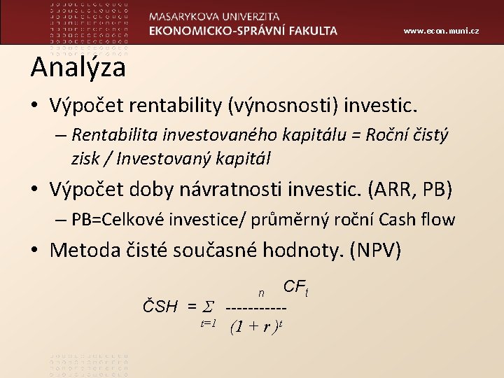 www. econ. muni. cz Analýza • Výpočet rentability (výnosnosti) investic. – Rentabilita investovaného kapitálu