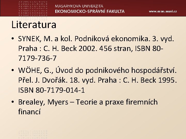 www. econ. muni. cz Literatura • SYNEK, M. a kol. Podniková ekonomika. 3. vyd.