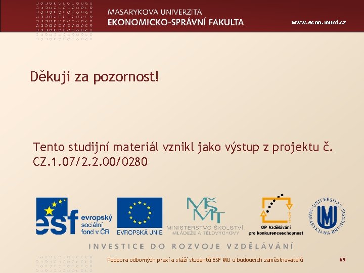 www. econ. muni. cz Děkuji za pozornost! Tento studijní materiál vznikl jako výstup z