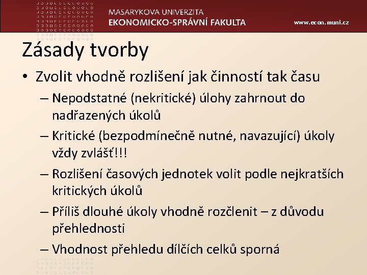 www. econ. muni. cz Zásady tvorby • Zvolit vhodně rozlišení jak činností tak času