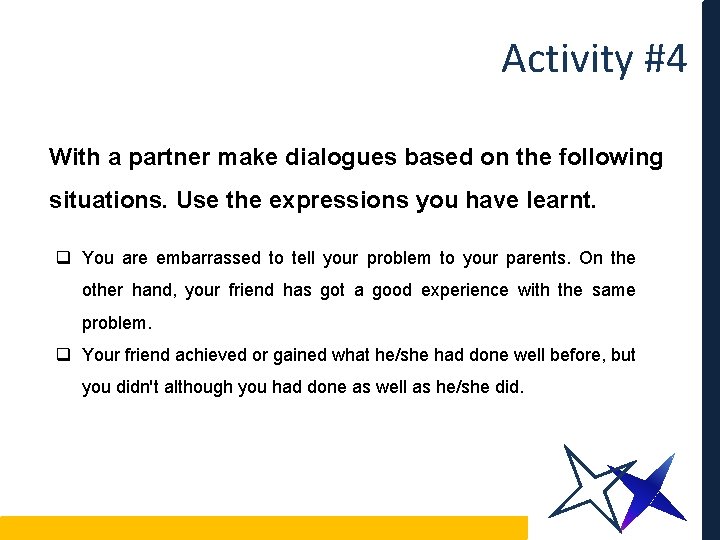 Activity #4 With a partner make dialogues based on the following situations. Use the