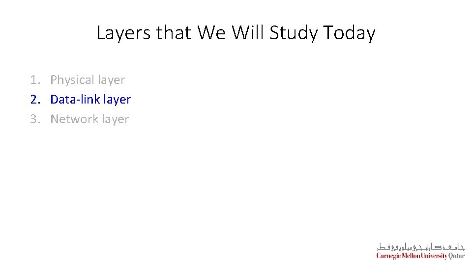 Layers that We Will Study Today 1. Physical layer 2. Data-link layer 3. Network