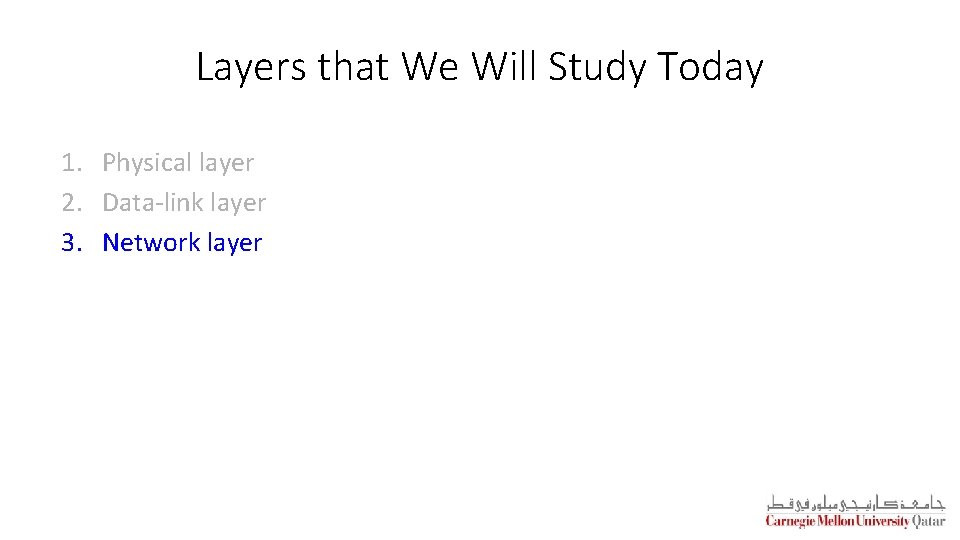 Layers that We Will Study Today 1. Physical layer 2. Data-link layer 3. Network