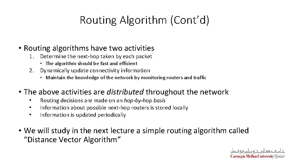 Routing Algorithm (Cont’d) • Routing algorithms have two activities 1. Determine the next-hop taken