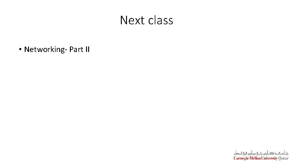 Next class • Networking- Part II 