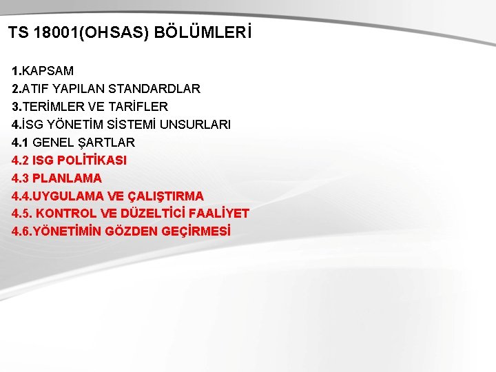 TS 18001(OHSAS) BÖLÜMLERİ 1. KAPSAM 2. ATIF YAPILAN STANDARDLAR 3. TERİMLER VE TARİFLER 4.