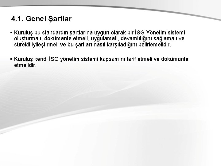 4. 1. Genel Şartlar § Kuruluş bu standardın şartlarına uygun olarak bir İSG Yönetim