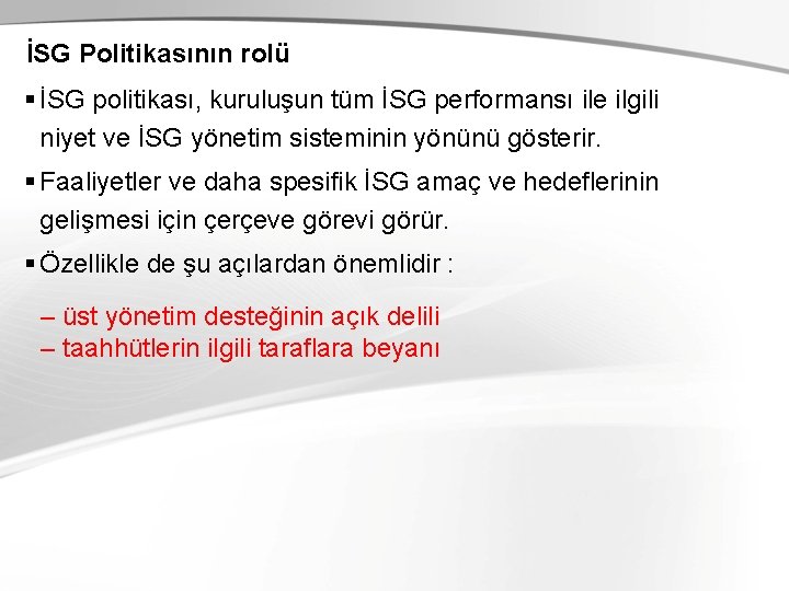 İSG Politikasının rolü § İSG politikası, kuruluşun tüm İSG performansı ile ilgili niyet ve